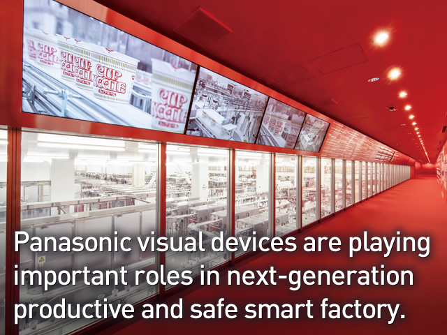 Panasonic visual devices are playing important roles in next-generation productive and safe smart factory.