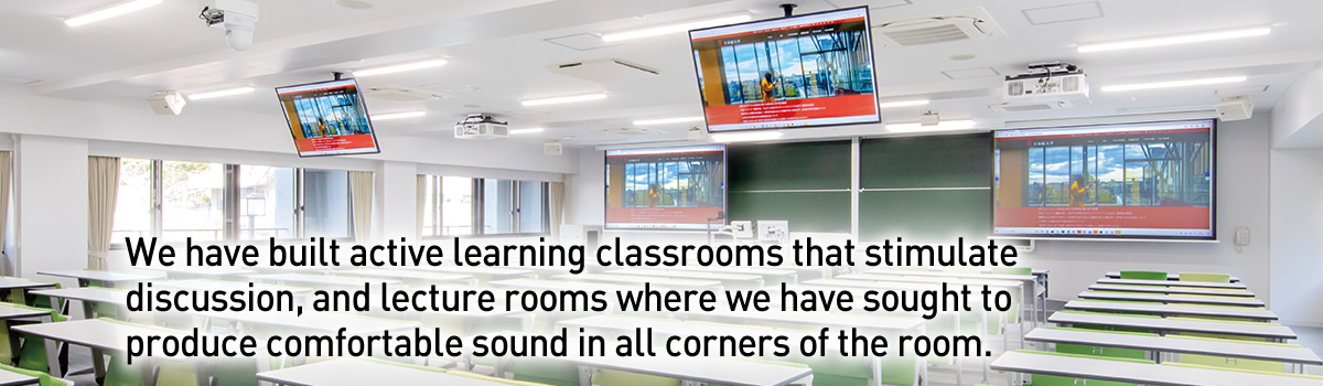 We have built active learning classrooms that stimulate discussion, and lecture rooms where we have sought to produce comfortable sound in all corners of the room.