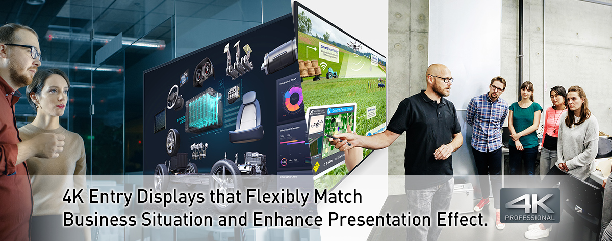 4K Entry Displays that Flexibly Match Business Situation and Enhance Presentation Effect.