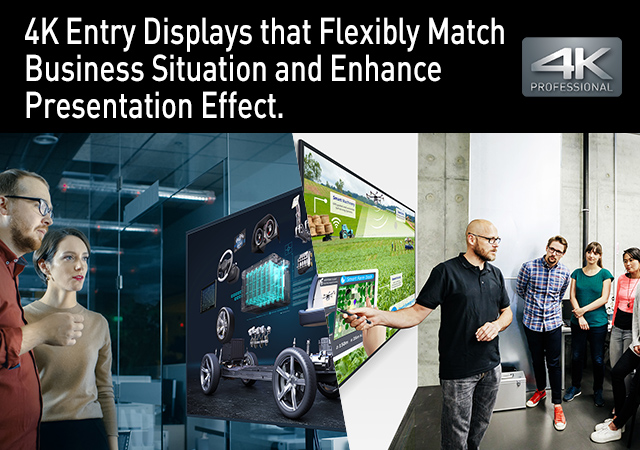 4K Entry Displays that Flexibly Match Business Situation and Enhance Presentation Effect.