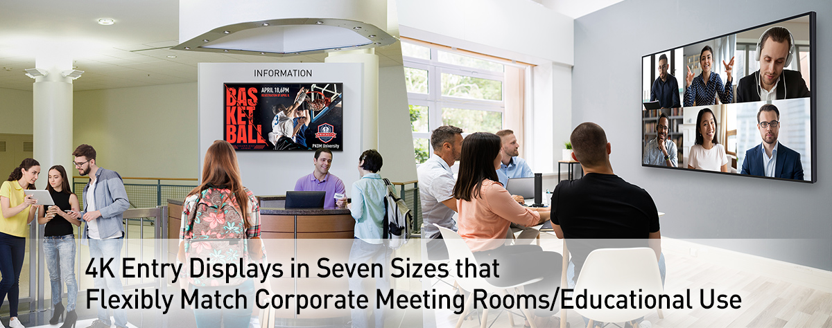 4K Entry Displays in Seven Sizes that Flexibly Match Corporate Meeting Rooms/Educational Use