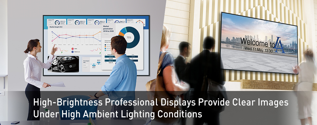 High-Brightness Professional Displays Provide Clear Images Under High Ambient Lighting Conditions