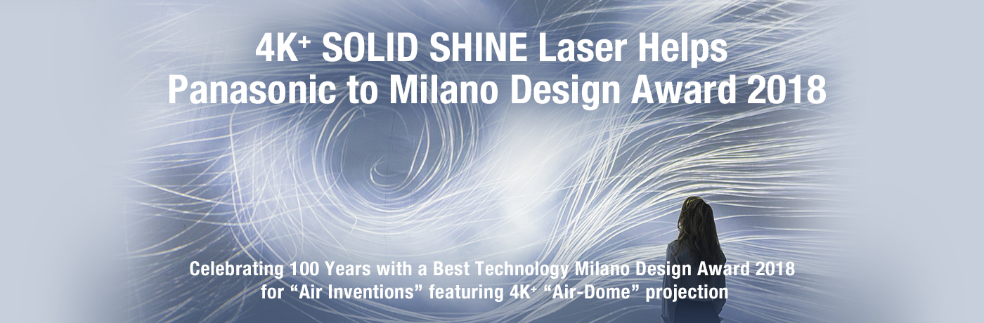 4K+ SOLID SHINE Laser Helps Panasonic to Milano Design Award 2018