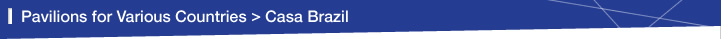 Pavilions for Various Countries > Casa Brazil