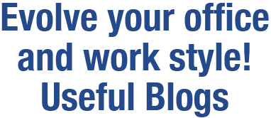 Evolve your office and work style! Useful Blogs