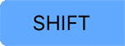 SHIFT