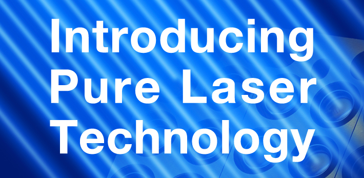 Introducing Pure Laser Technology