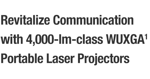 Revitalize Communication with 4,000-lm-class WUXGA Portable Laser Projectors