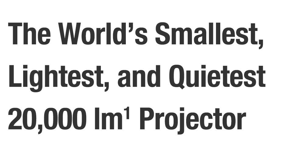 The World’s Smallest, Lightest, and Quietest Projector Achieving 20,000 lm on AC 100–240 V, an Industry First