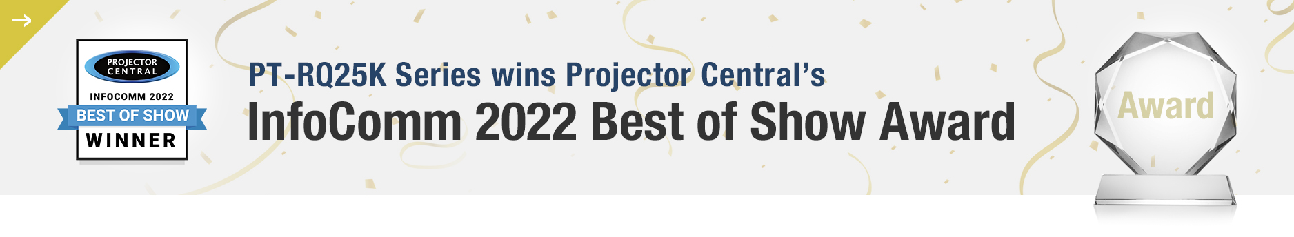 PT-RQ25K Series wins Projector Central’s InfoComm 2022 Best of Show Award