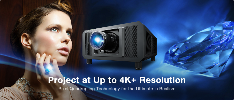 Project at Up to 4K+ Resolution Pixel Quadrupling Technology for the Ultimate in Realism