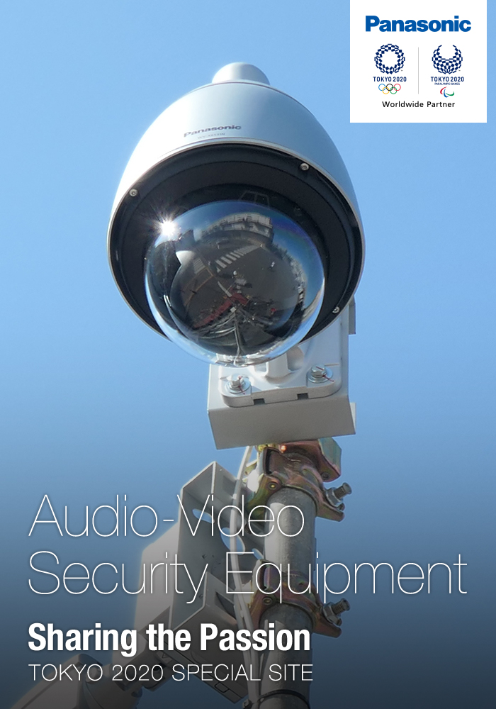 Audio-Visual Security Equipment Sharing the Passion TOKYO 2020 Special Site